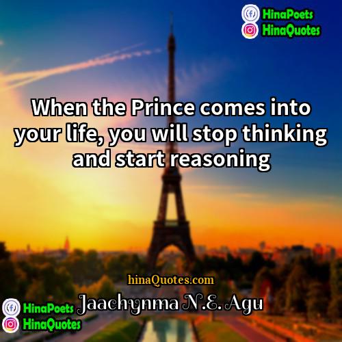 Jaachynma NE Agu Quotes | When the Prince comes into your life,